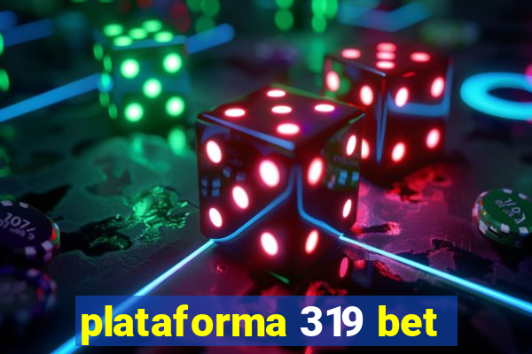 plataforma 319 bet